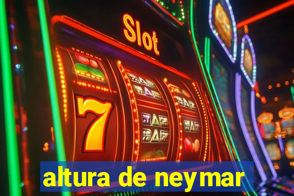 altura de neymar